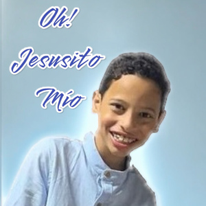 Oh¡ Jesusito Mío