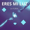 La Furia - Eres mi luz