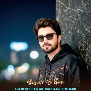 Log Kehte Hain Dil Wale Kam Hote Hain