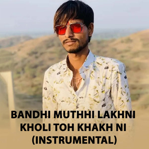 Bandhi Muthhi Lakhni Kholi Toh Khakh Ni (Instrumental)