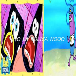 BOB ESPONJA NO LA POLICIA NOOO CANCION OFFICIAL MEME