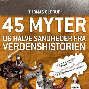 45 myter og halve sandheder, bind 2: 45 myter og halve sandheder fra verdenshistorien, del011