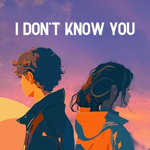 I Don't Know You