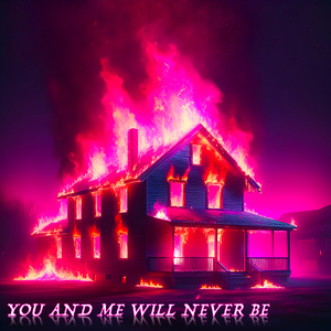 You And Me Will Never Be
