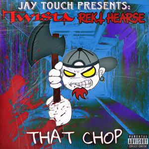 THAT CHOP (feat. REKT HEARSE & TWISTA)