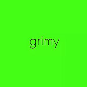Grimy