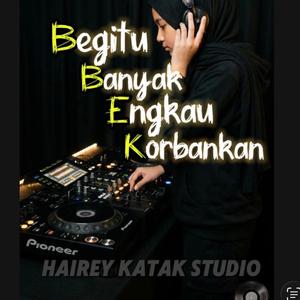 BEGITU BANYAK ENGKAU KORBANKAN