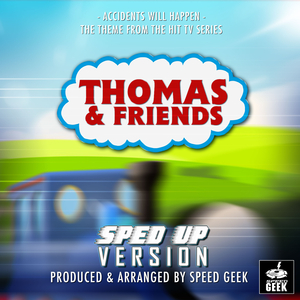 Accidents Will Happen (From ''Thomas & Friends'') (Sped Up)