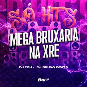 Mega Bruxaria na Xre (feat. Dj zeh)