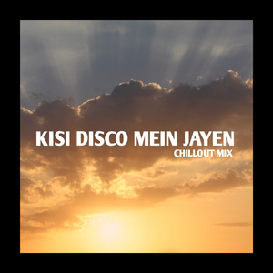 Kisi Disco Main Jayen (Chillout Mix)