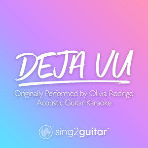 deja vu (Originally Performed by Olivia Rodrigo) (Acoustic Guitar Karaoke)