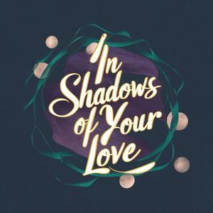 In The Shadows of your love