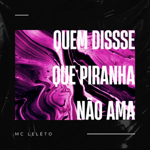 Quem Disse Que Piranha Não Ama