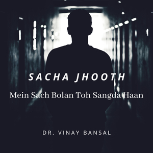 Sacha Jhooth: Mein Sach Bolan Toh Sangda Haan