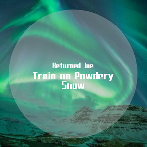 Trail on Powdery Snow（Returned Joe remix）