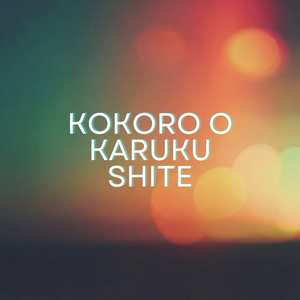 Kokoro O Karuku Shite
