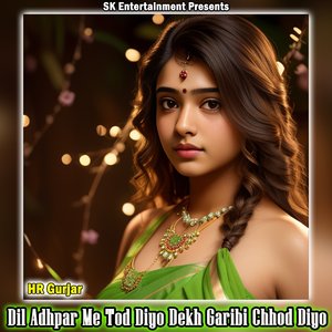Dil Adhpar Me Tod Diyo Dekh Garibi Chhod Diyo