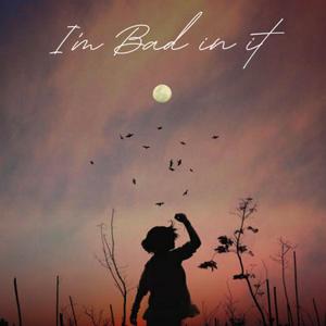 I'm Bad in It