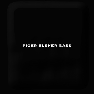 PIGER ELSKER BASS