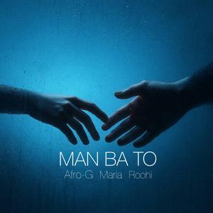 Man Ba To (feat. Maria & Shayan Roohi)