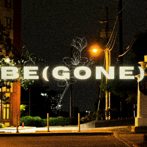 be(gone)