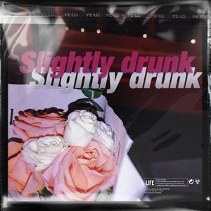 『 Slightly drunk 』