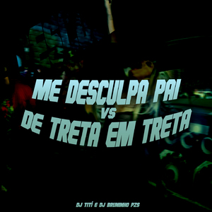 Me Desculpa Pai vs De Treta Em Treta