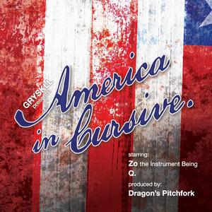 America In Cursive (feat. Zo the Instrument Being, Q. aka Media Pimp & Dragon's Pitchfork)