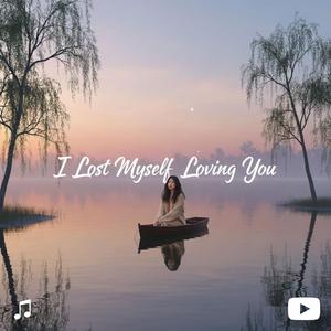I Lost Myself Loving You