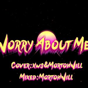 Worry About Me（翻自 Ellie Goulding）