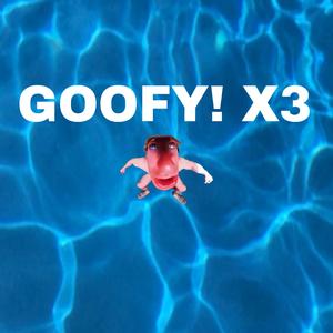 GOOFY! X3