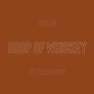 Drop Of Whiskey (feat. Dillyn Troy)