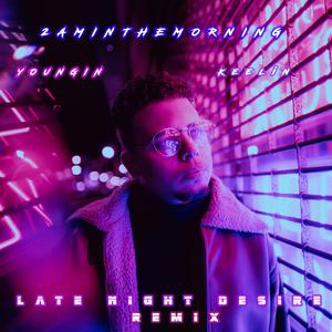 Late Night Desire (feat. Youngin & KEELIN) (Remix)