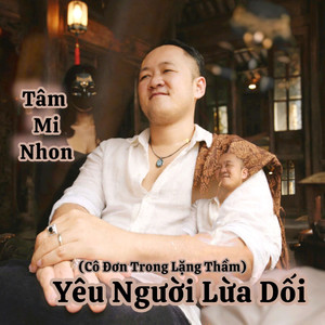 Yêu Người Lừa Dối (Cô Đơn Trong Lặng Thầm)