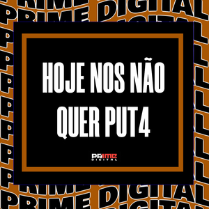 HOJE NOS NÃO QUER PUT4