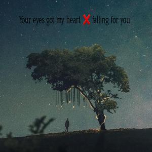 Your eyes got my heart X falling for you