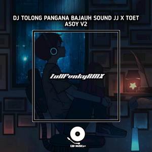 DJ TOLONG PANGANA BAJAUH SOUND JJ X TOET ASOY V2