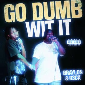 GO DUMB WIT IT (feat. R3CK)