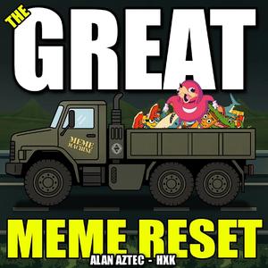 The Great MEME Reset (feat. HXK)