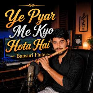 Ye Pyar Me Kyo Hota Hai Bansuri Flute