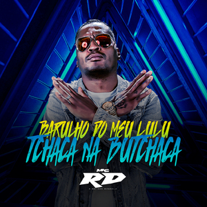 BARULHO DO MEU LULU, TCHACA NA BUTCHACA