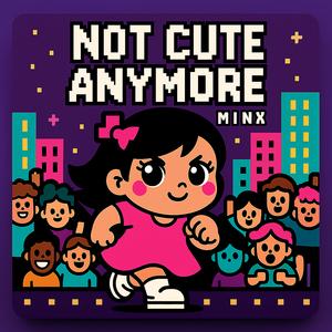 Not Cute Anymore