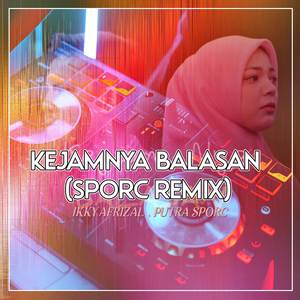 Kejamnya Balasan (feat. Ikky Afrizal) (Sporc Remix)