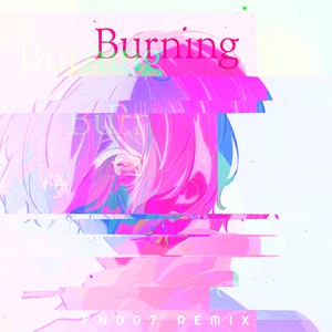 Burning (FN007 Remix）
