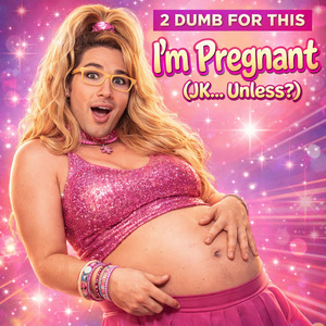 I'm Pregnant (JK... Unless?)