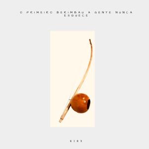 O primeiro berimbau a gente nunca esquece