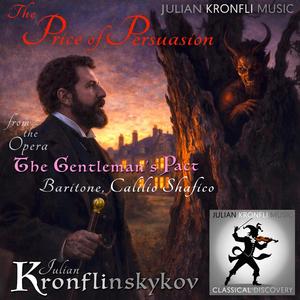 The Price of Persuasion from Kronflinskykov's opera The Gentleman's Pact (feat. Baritone Calilio Shafico)