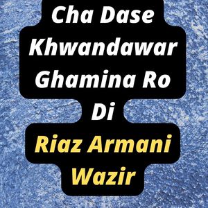 Cha Dase Khwandawar Ghamina Ro D