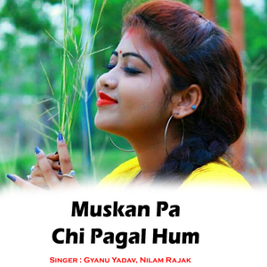Muskan Pa Chi Pagal Hum