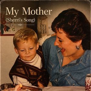 My Mother (Sherri's Song)